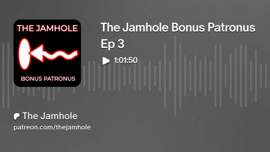 The Jamhole Bonus Patronus Ep 3