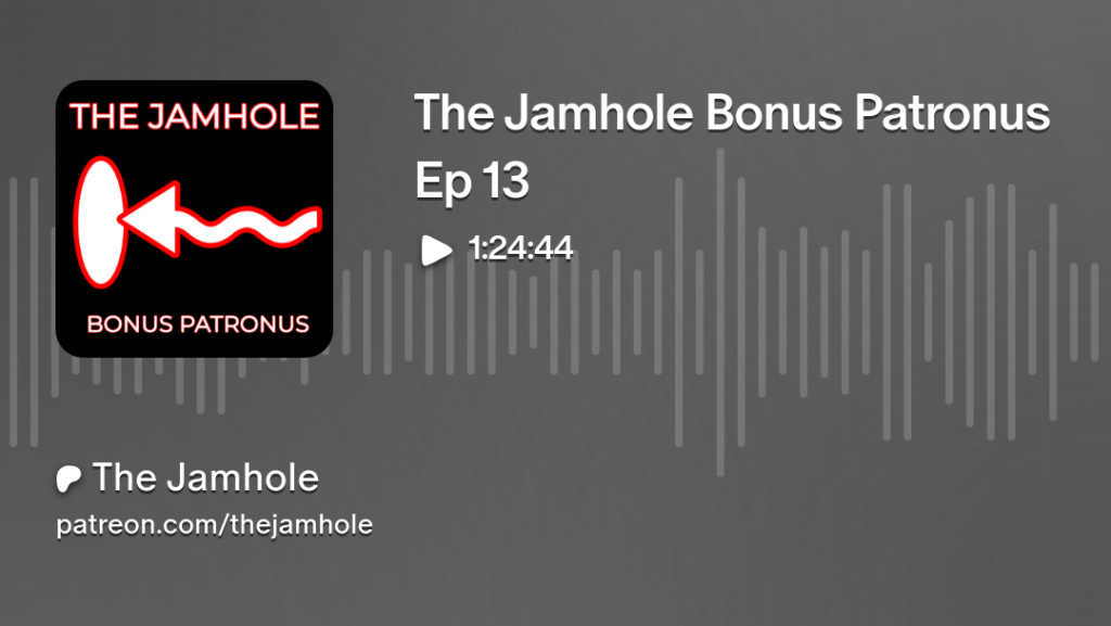 The Jamhole Bonus Patronus Ep 13