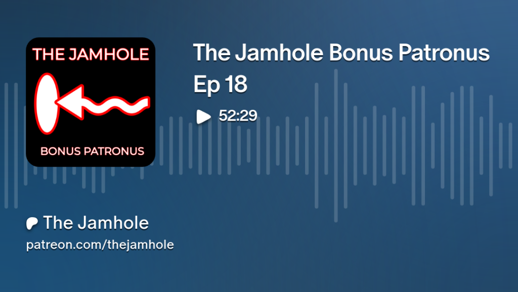 The Jamhole Bonus Patronus Ep 18