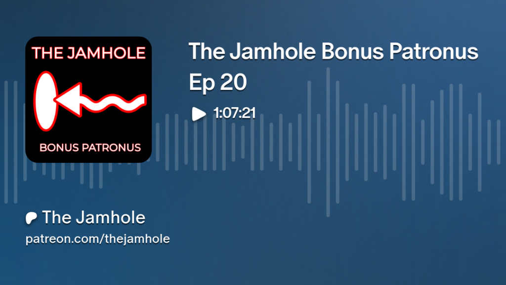 The Jamhole Bonus Patronus Ep 20