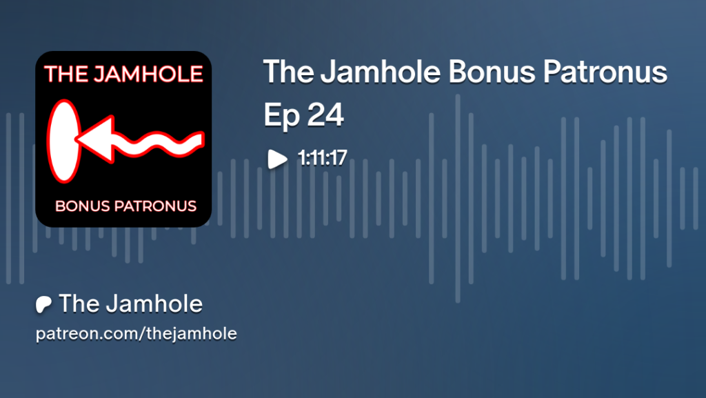 The Jamhole Bonus Patronus Ep 24