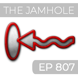 The Jamhole episode 807